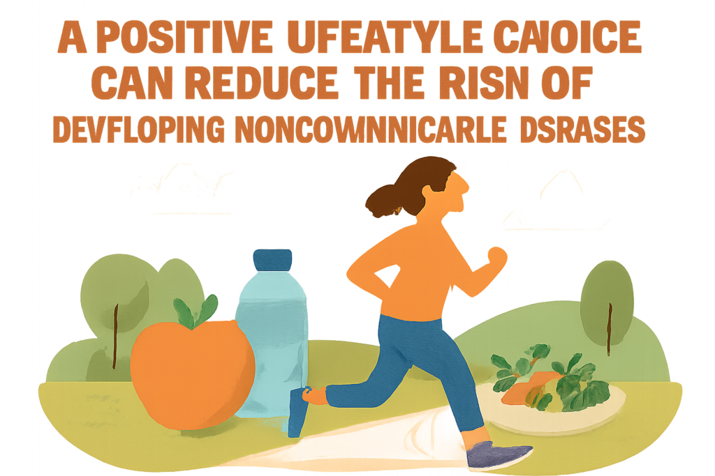 which positive lifestyle choice can reduce the risk of developing noncommunicable diseases?