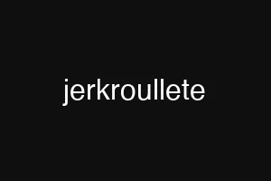 jerkroullete