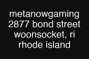 metanowgaming 2877 bond street woonsocket, ri rhode island