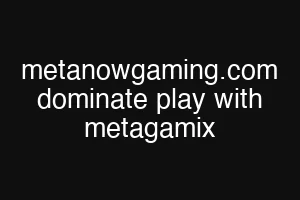 metanowgaming.com dominate play with metagamix
